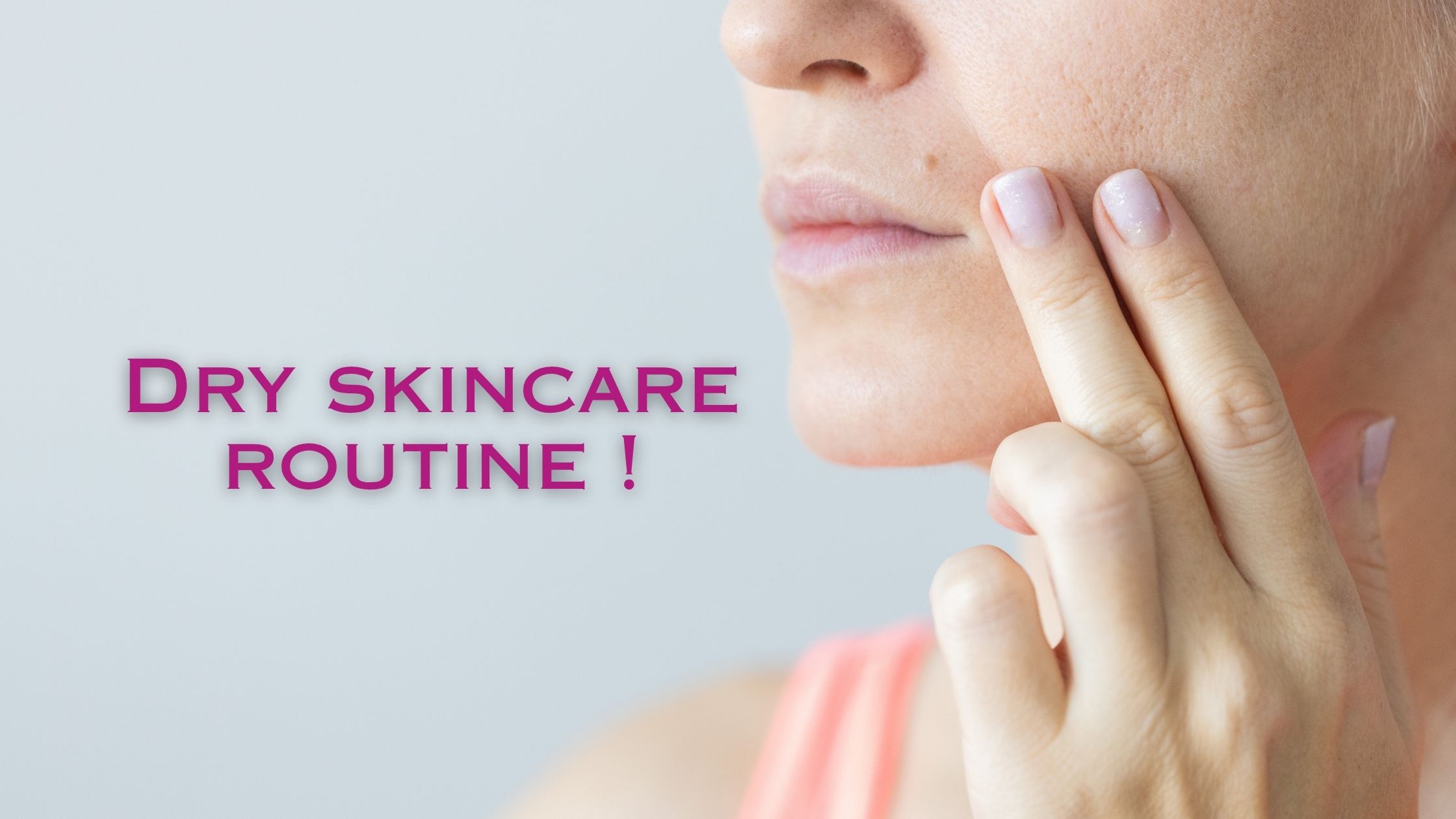 Dry skincare routine !