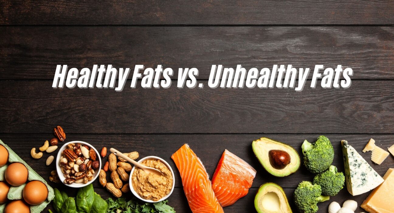 Healthy Fats vs. Unhealthy Fats