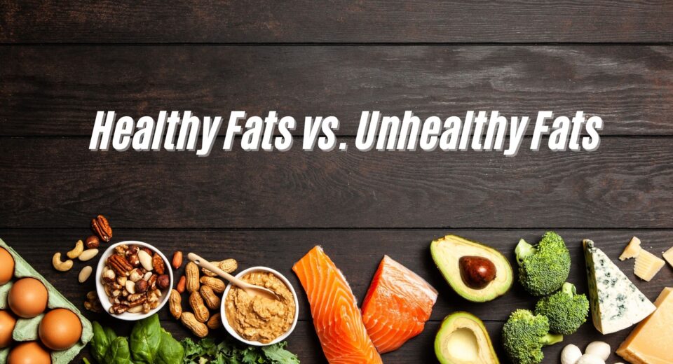 Healthy Fats vs. Unhealthy Fats