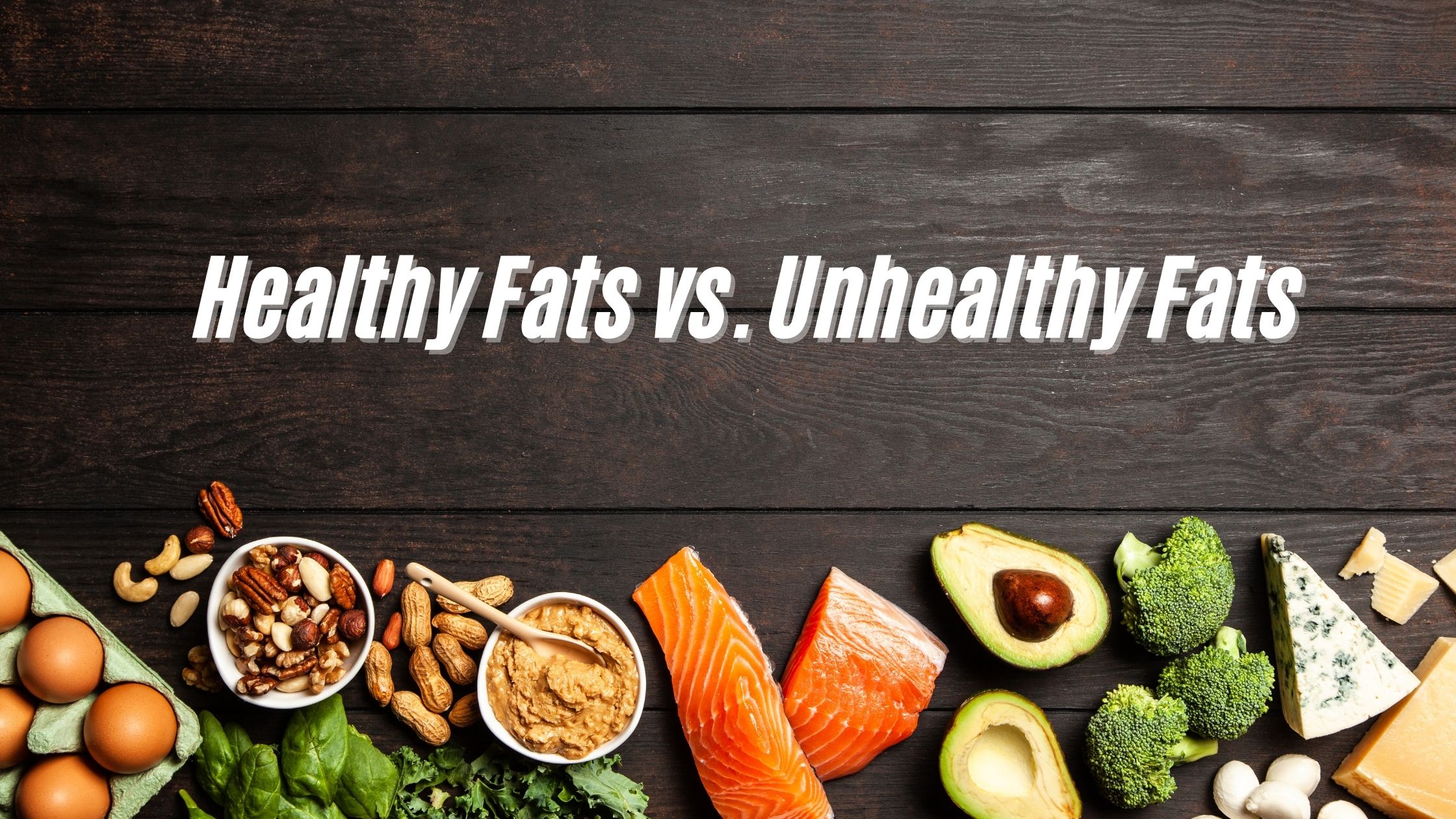 Healthy Fats vs. Unhealthy Fats