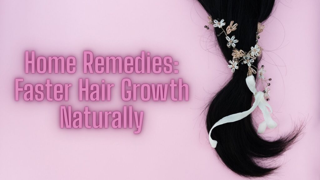 Home Remedies: Faster Hair Growth Naturally