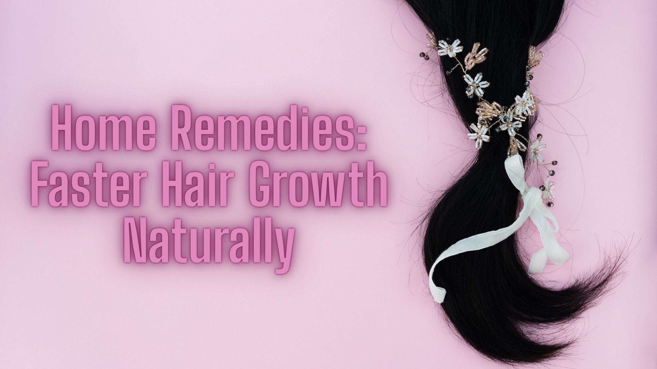 Home Remedies: Faster Hair Growth Naturally