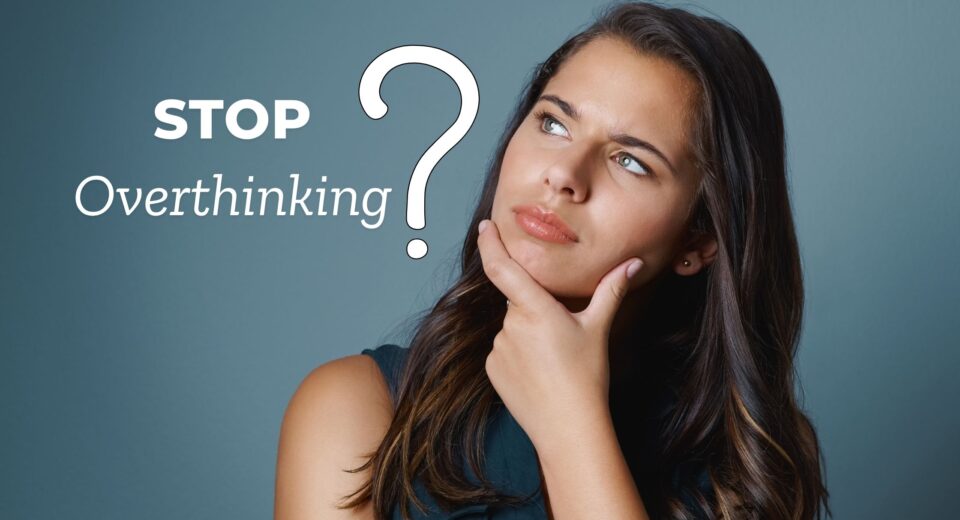 stop overthinking