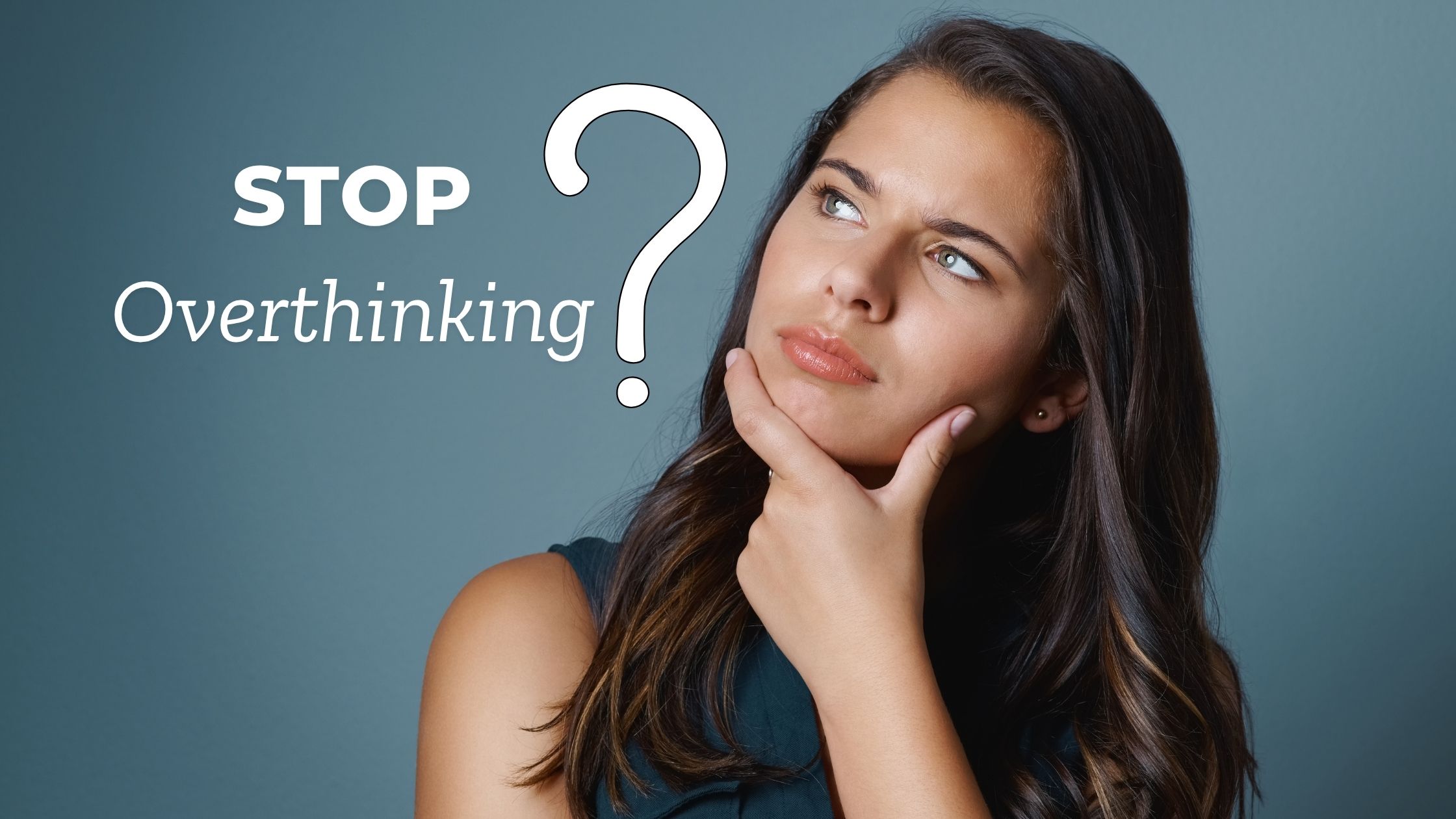 stop overthinking