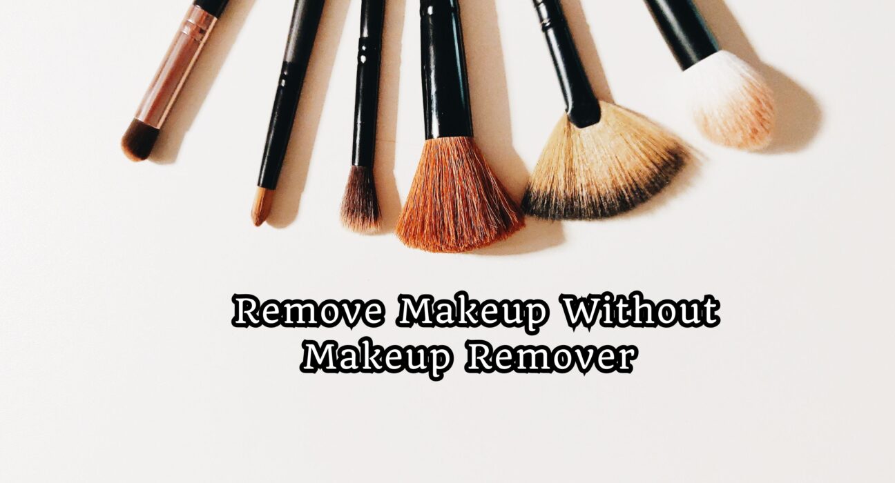 Remove Makeup Without Makeup Remover
