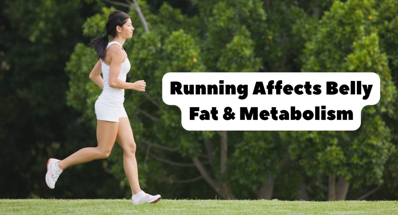Running Affects Belly Fat & Metabolism