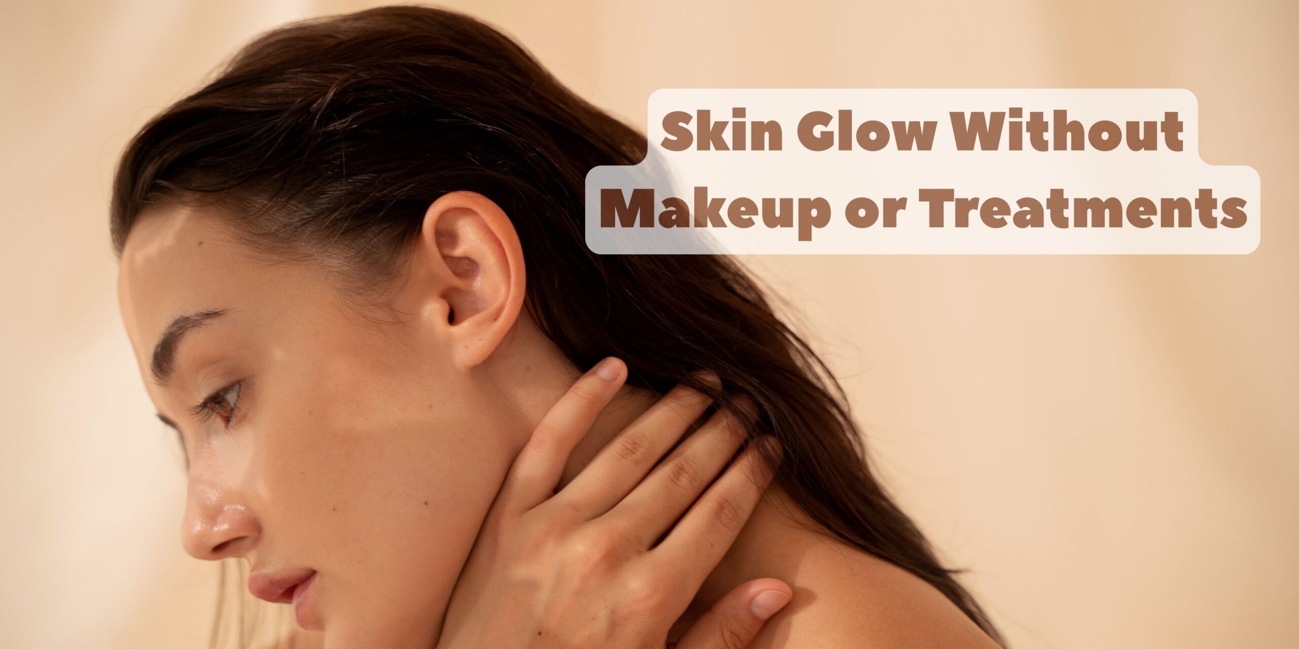 Skin Glow Without Makeup or Treatments